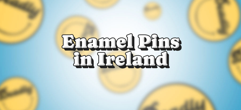 Enamel Pins in Ireland