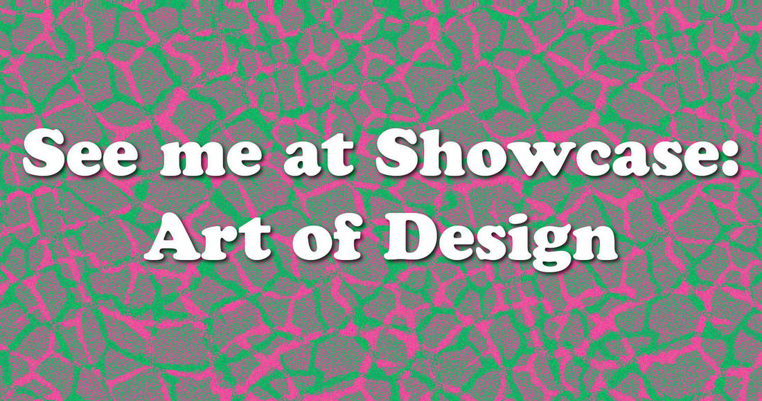 Come see me at the Showcase Art of Design