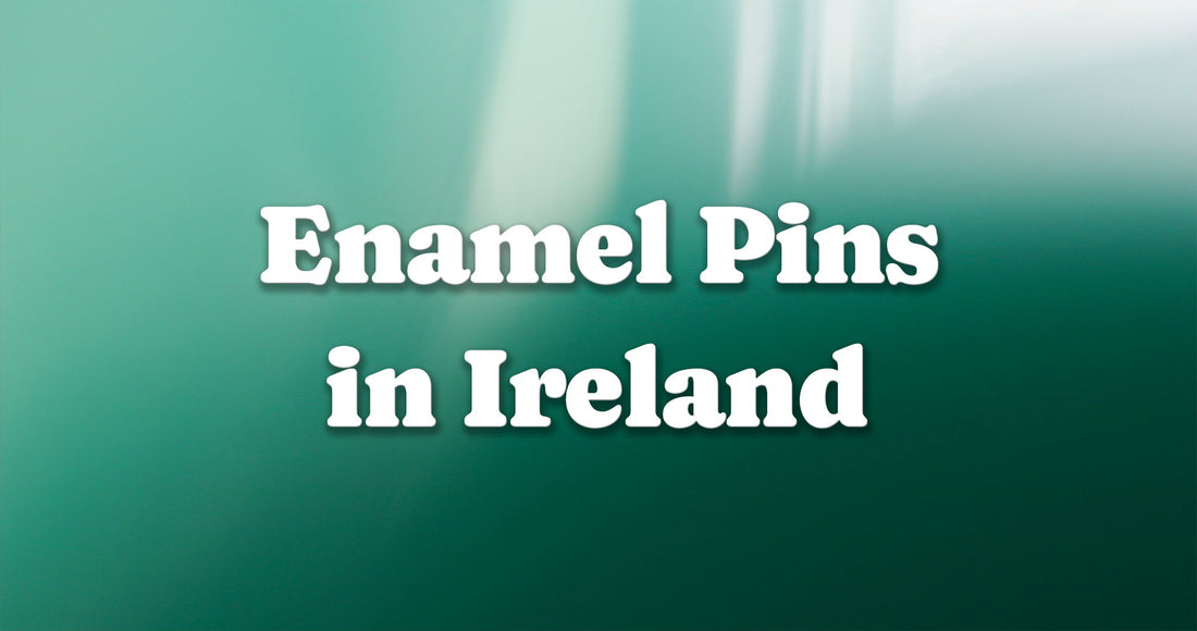 Enamel Pins in Ireland