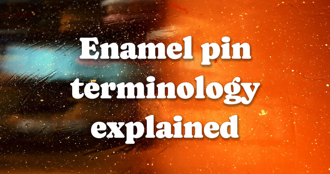 Enamel Pin Terminology Explained