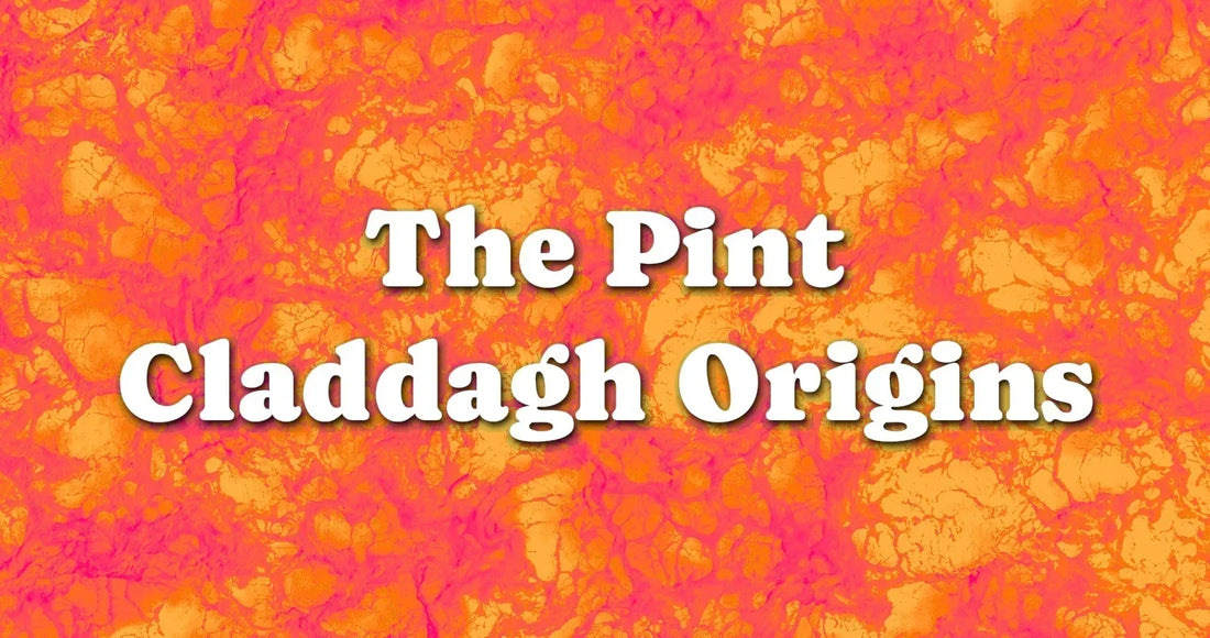 The Pint Claddagh Origins