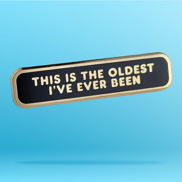 This is the Oldest I've Ever Been Pin