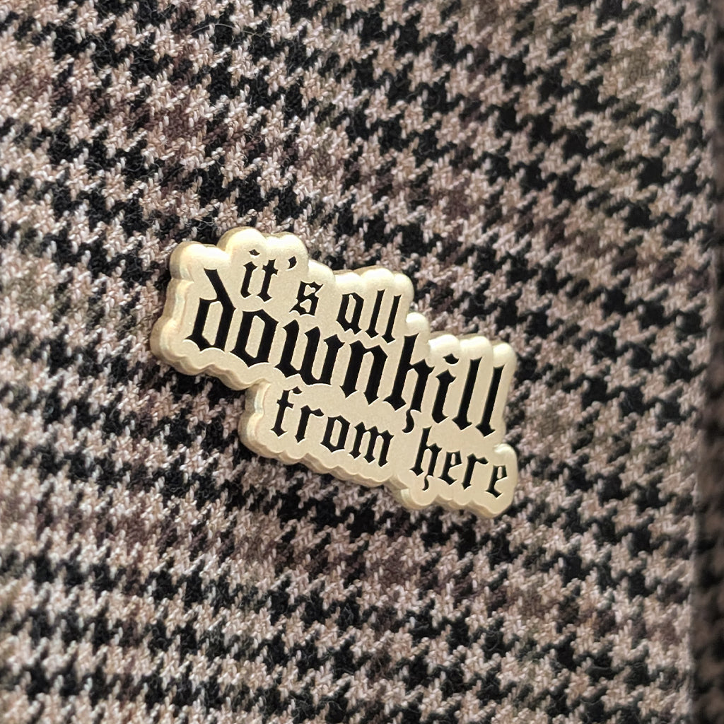 It's All Downhill From Here Pin
