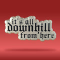 It's All Downhill From Here Pin